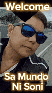 a picture of a man wearing sunglasses with the words welcome sa mundo ni soni