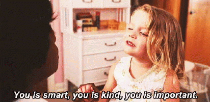 You Is Smart, You Is Kind, You Is Important GIF