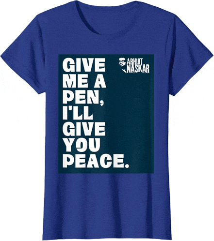 a blue t-shirt with the words give me a pen i 'll give you peace on it
