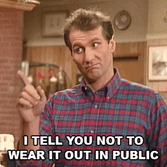 I Tell You Not To Wear It Out In Public Al Bundy GIF - I Tell You Not To Wear It Out In Public Al Bundy Married With Children GIFs