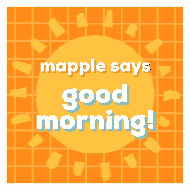 maple says good morning with a yellow sun in the background