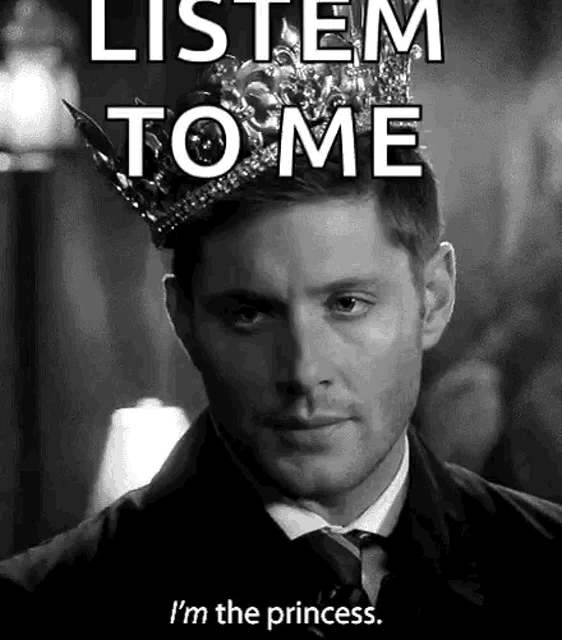 a black and white photo of a man wearing a crown and the words `` listen to me i 'm the princess ''