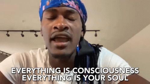 Everything Is Consciousness Everything Is Your Soul Consciousness GIF - Everything Is Consciousness Everything Is Your Soul Consciousness Everything Is Your Soul GIFs