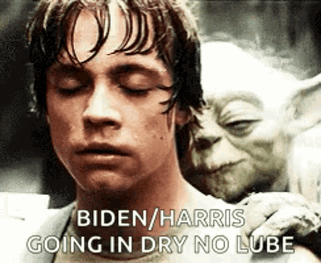 yoda is putting his head on a man 's shoulder and says biden harris going in dry no lube .