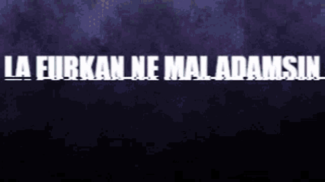 a purple background with the words la furkan ne maladamsin in white letters