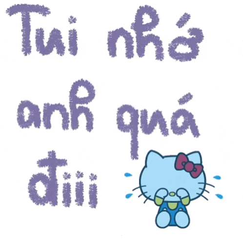 a hello kitty crying with the words tui nha anh qua diii below it