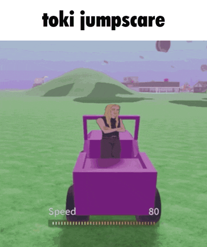 a cartoon of a girl in a purple vehicle with the words toki jumpscare above her