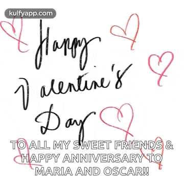a happy valentine 's day to all my sweet friends and happy anniversary to maria and oscar !