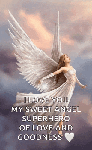 a picture of an angel with the words i love you my sweet angel superhero of love and goodness on it