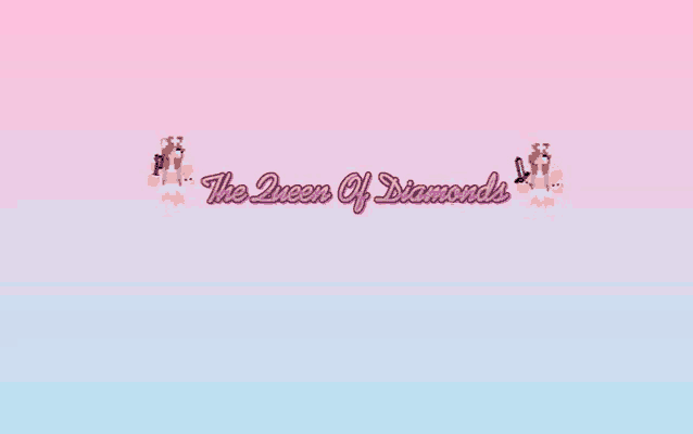 a pink and blue background with the words `` the queen of diamonds '' on it