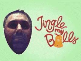a picture of a man 's face with the words jingle my bells above it