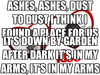 ashes , ashes , dust to dust i think