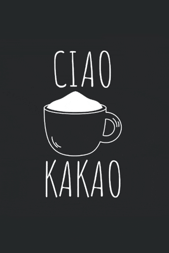 a black background with a cup of coffee and the words ciao kakao on it