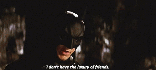 I Dont Have The Luxury Of Friends Batman GIF