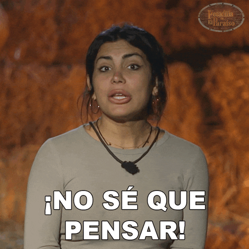 a woman says " no se que pensar " in a spanish language