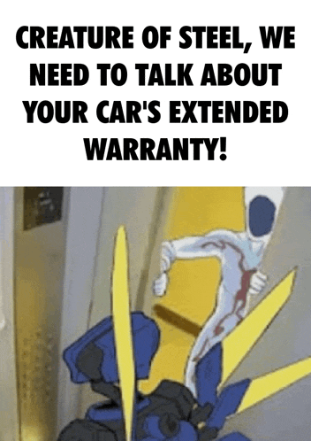 a creature of steel , we need to talk about your car 's extended warranty .