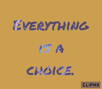 a yellow background with the words " everything is a choice "