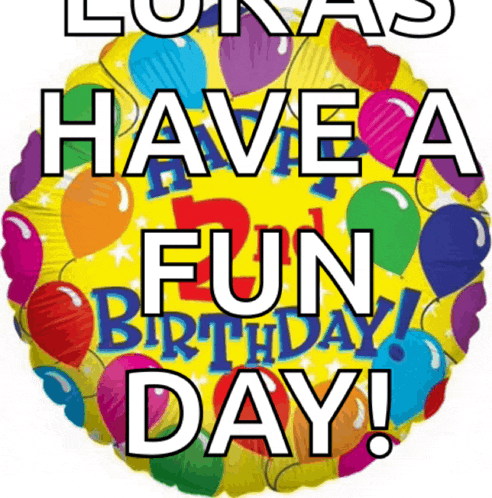 a birthday balloon that says have a fun day on it