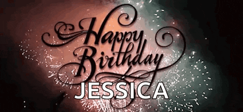 a happy birthday message for jessica is displayed with fireworks in the background