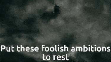Put These Foolish Ambitions To Rest GIF - Put These Foolish Ambitions To Rest GIFs
