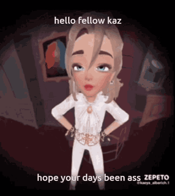 a cartoon of a girl with the words hello fellow kaz hope your days been ass