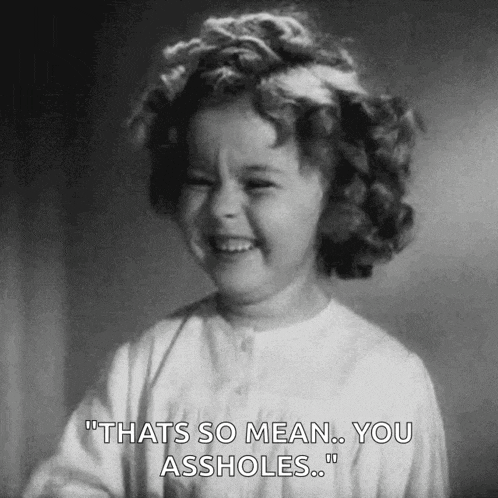 a little girl is laughing and saying `` that 's so mean ... you assholes . ''