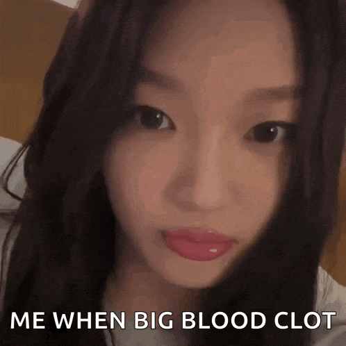 a close up of a woman 's face with the words `` me when big blood clot ''