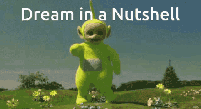 a teletubbies character dancing in a field with the words dream in a nutshell above him