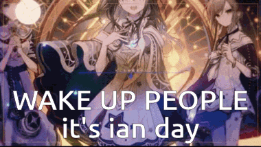 a picture of a girl with the words `` wake up people it 's ian day '' written on it .