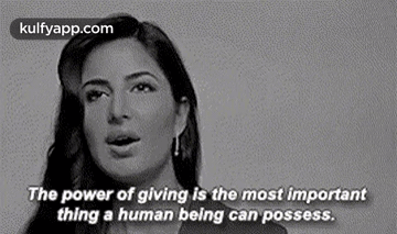 The Power Of Giving Is The Most Importantthing A Human Being Can Possess..Gif GIF - The Power Of Giving Is The Most Importantthing A Human Being Can Possess. Katrina Kaif â¥ GIFs