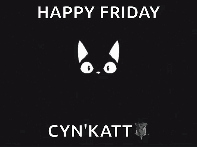 a black background with a cat and the words " happy friday cyn ' katt "