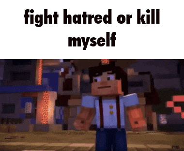 a minecraft character with the words fight hatred or kill myself written above him