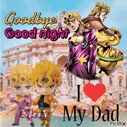 a jojo 's bizarre adventure poster that says goodbye good night and i love my dad