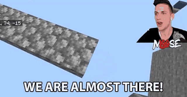 a man is playing a video game and says we are almost there .