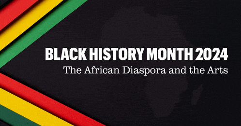 black history month 2024 the african diaspora and the arts written on a black background