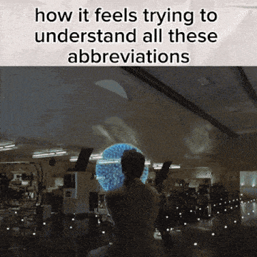 how it feels trying to understand all these abbreviations is written on a poster