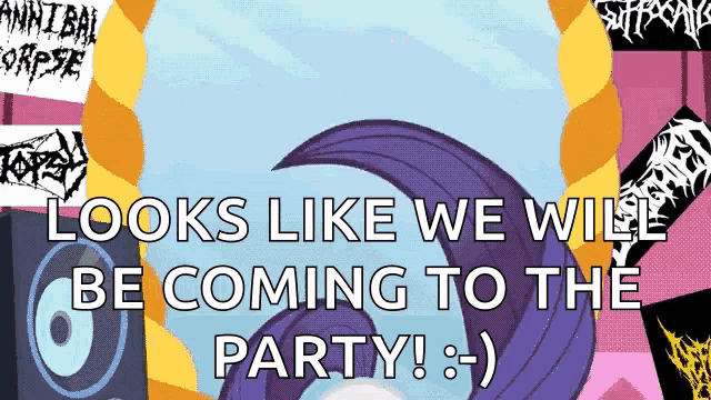 a poster that says " looks like we will be coming to the party :) "