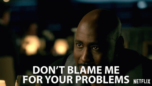 Dont Blame Me For Your Problems Not My Fault GIF