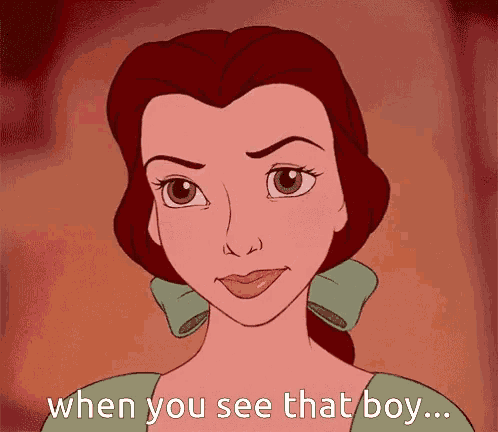belle from beauty and the beast says " when you see that boy ... "