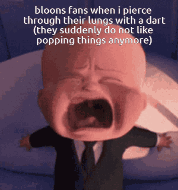 a baby in a suit and tie is crying with a caption that says bloons fans when i pierce through their lungs