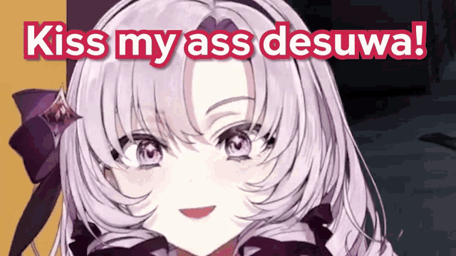 a picture of a girl with the words kiss my ass desuwa