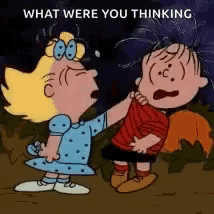a cartoon of a girl and a boy standing next to each other with the words `` what were you thinking '' .