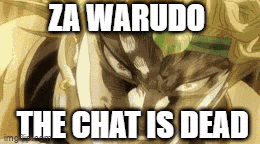 a picture of dio from jojo 's bizarre adventure with a caption that says za warudo the chat is dead