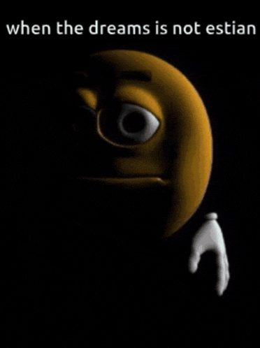 a cartoon smiley face with the words when the dreams is not estian below it