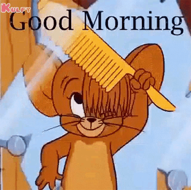 jerry from tom and jerry is brushing his hair with a comb and saying good morning .