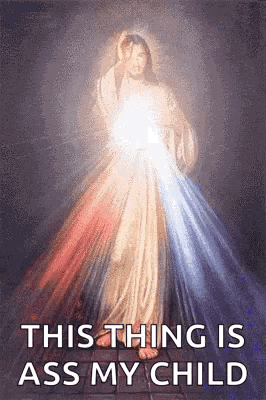 a painting of jesus with the caption `` this thing is ass my child '' .