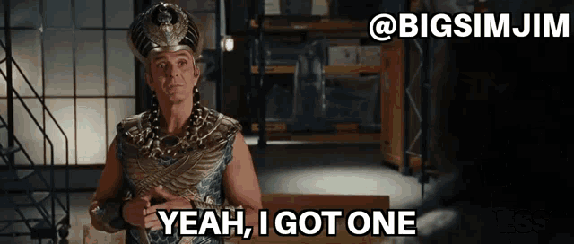 a man dressed as a pharaoh says yeah i got one