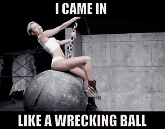 Wrecking Ball Miley Cyrus GIF - Wrecking Ball Miley Cyrus I Came In GIFs