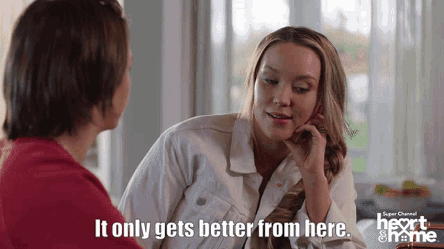 a woman says " it only gets better from here " in front of another woman
