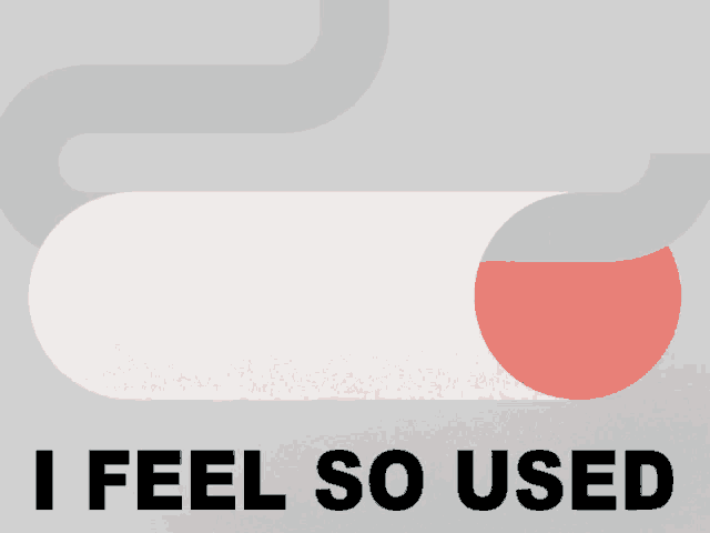 a poster that says " i feel so used "